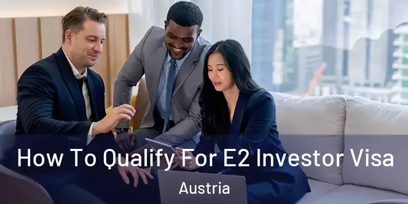  How To Qualify For E2 Investor Visa Austria