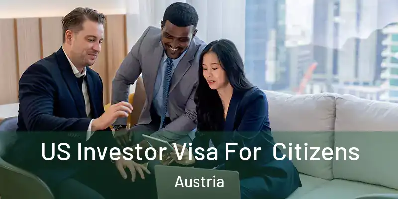  US Investor Visa For Citizens Austria
